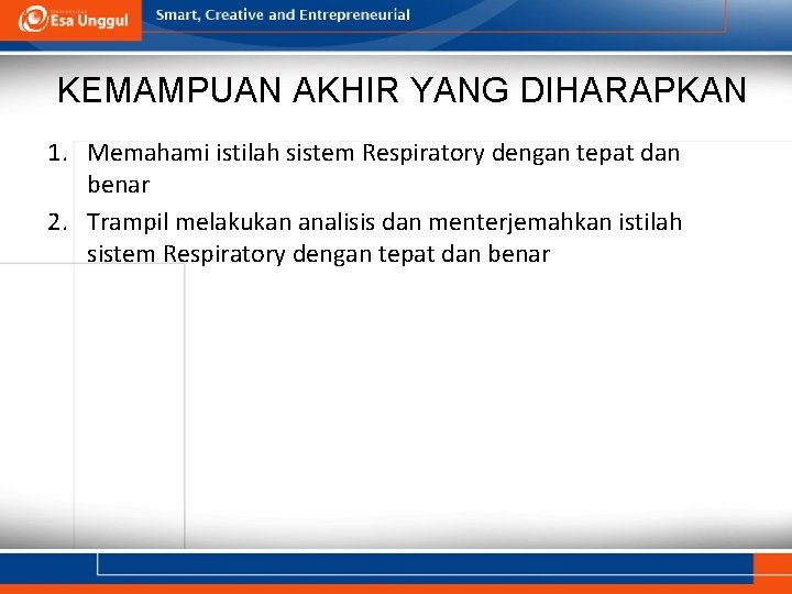 KEMAMPUAN AKHIR YANG DIHARAPKAN 1. Memahami istilah sistem Respiratory dengan tepat dan benar 2.