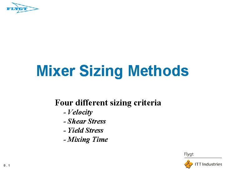 Mixer Sizing Methods Four different sizing criteria - Velocity - Shear Stress - Yield