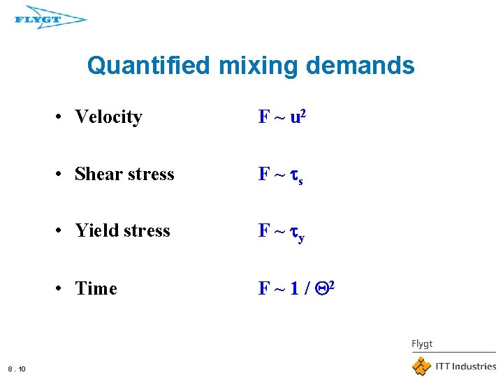 Quantified mixing demands 8. 10 • Velocity F ~ u 2 • Shear stress