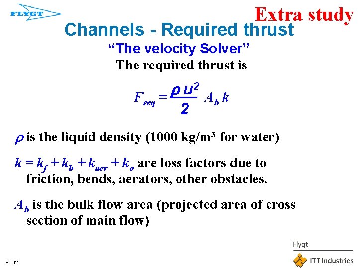 Extra study Channels - Required thrust “The velocity Solver” The required thrust is 2