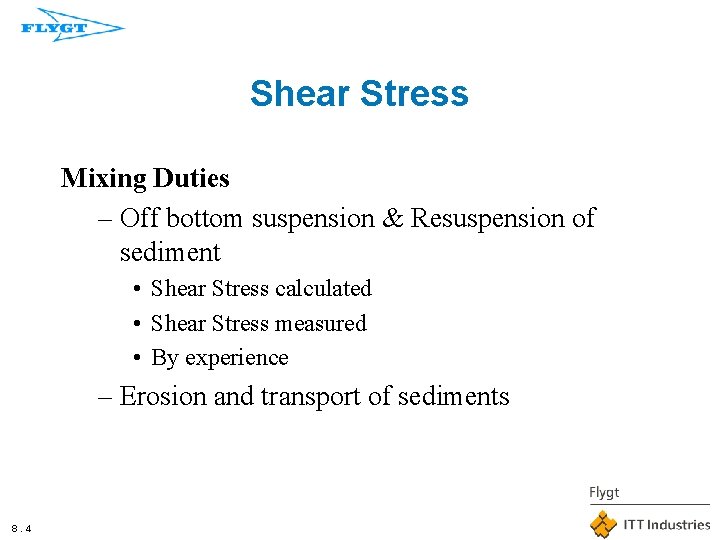 Shear Stress Mixing Duties – Off bottom suspension & Resuspension of sediment • Shear