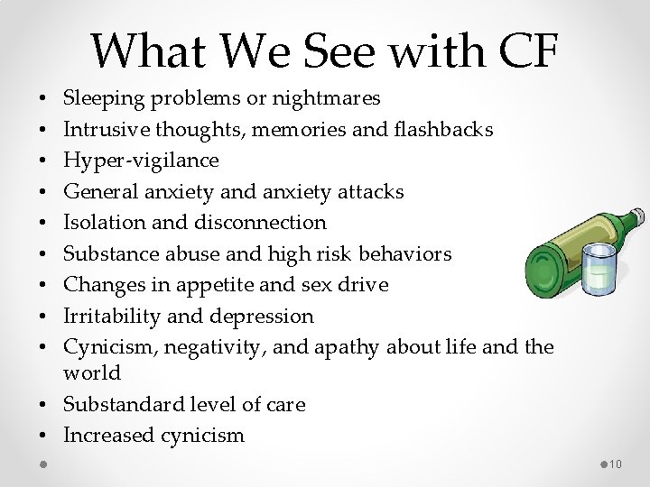 What We See with CF Sleeping problems or nightmares Intrusive thoughts, memories and flashbacks What We See with CF Sleeping problems or nightmares Intrusive thoughts, memories and flashbacks