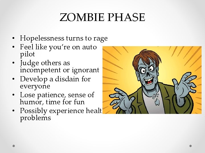 ZOMBIE PHASE • Hopelessness turns to rage • Feel like you’re on auto pilot ZOMBIE PHASE • Hopelessness turns to rage • Feel like you’re on auto pilot