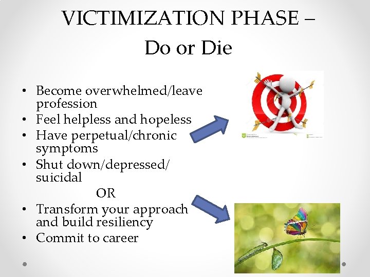 VICTIMIZATION PHASE – Do or Die • Become overwhelmed/leave profession • Feel helpless and VICTIMIZATION PHASE – Do or Die • Become overwhelmed/leave profession • Feel helpless and