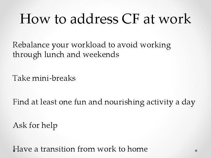 How to address CF at work Rebalance your workload to avoid working through lunch How to address CF at work Rebalance your workload to avoid working through lunch