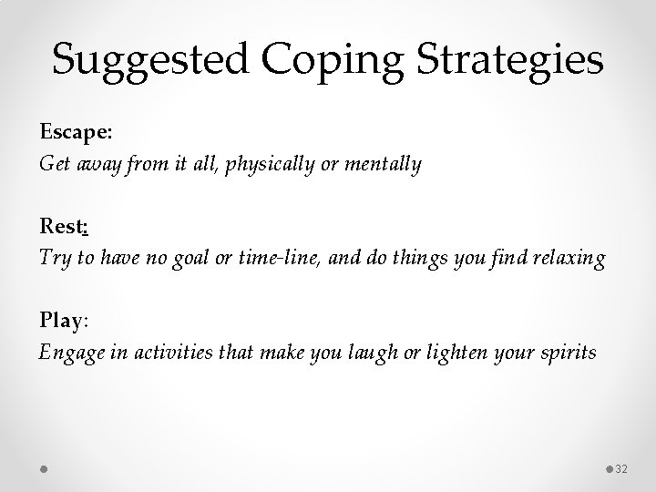 Suggested Coping Strategies Escape: Get away from it all, physically or mentally Rest: Try Suggested Coping Strategies Escape: Get away from it all, physically or mentally Rest: Try