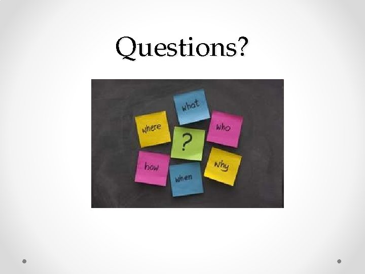 Questions? Questions?