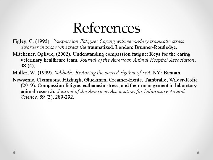 References Figley, C. (1995). Compassion Fatigue: Coping with secondary traumatic stress disorder in those References Figley, C. (1995). Compassion Fatigue: Coping with secondary traumatic stress disorder in those