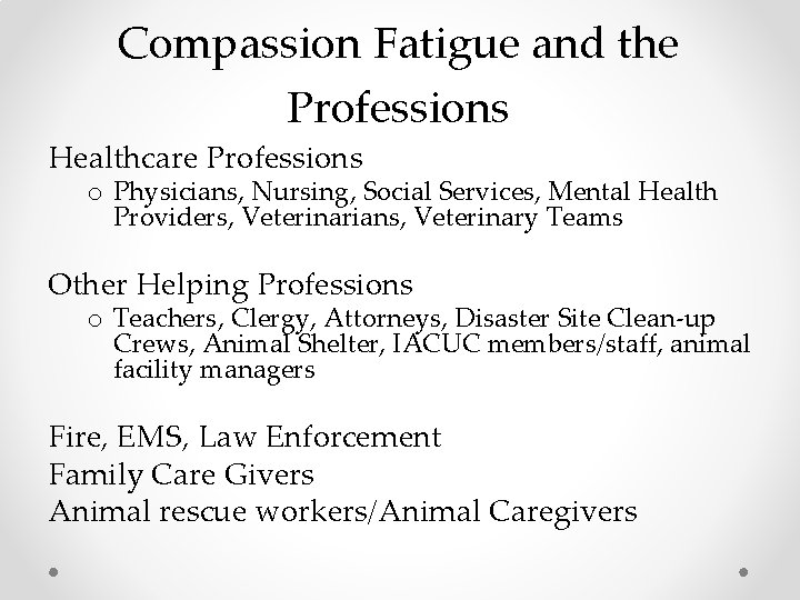 Compassion Fatigue and the Professions Healthcare Professions o Physicians, Nursing, Social Services, Mental Health Compassion Fatigue and the Professions Healthcare Professions o Physicians, Nursing, Social Services, Mental Health