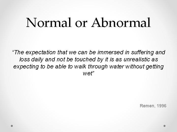 Normal or Abnormal “The expectation that we can be immersed in suffering and loss Normal or Abnormal “The expectation that we can be immersed in suffering and loss