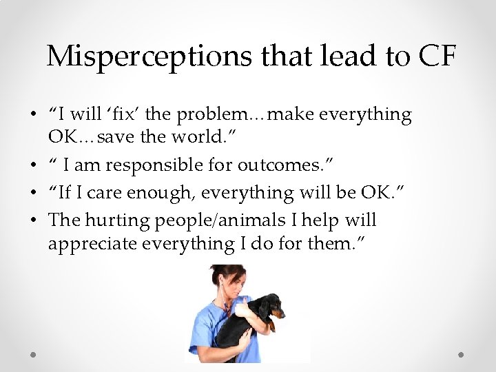 Misperceptions that lead to CF • “I will ‘fix’ the problem…make everything OK…save Misperceptions that lead to CF • “I will ‘fix’ the problem…make everything OK…save