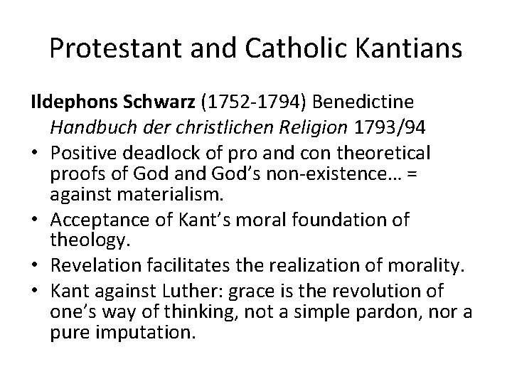 Protestant and Catholic Kantians Ildephons Schwarz (1752 -1794) Benedictine Handbuch der christlichen Religion 1793/94