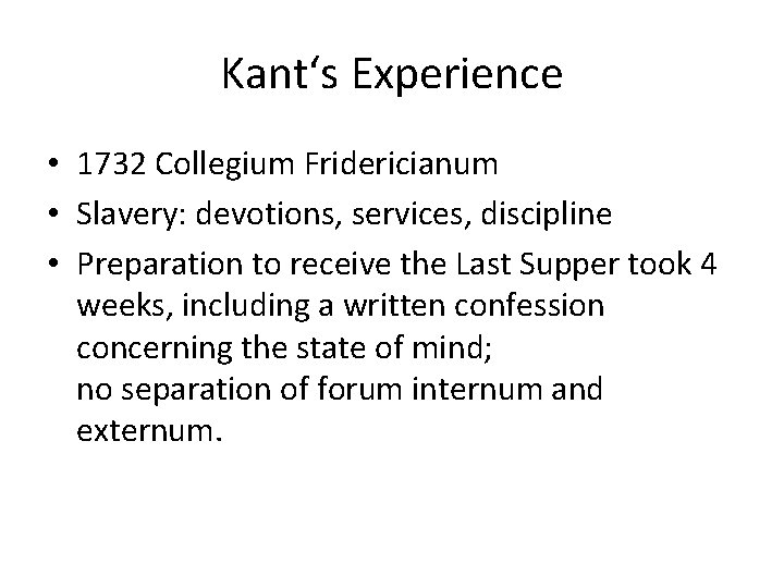 Kant‘s Experience • 1732 Collegium Fridericianum • Slavery: devotions, services, discipline • Preparation to