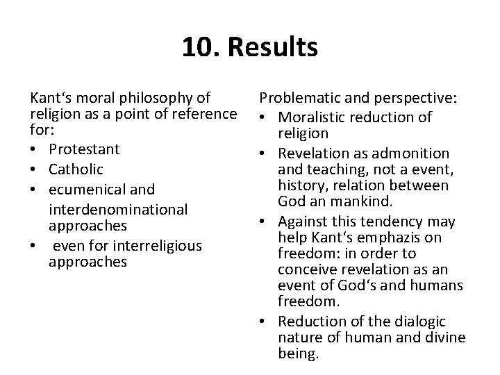 10. Results Kant‘s moral philosophy of religion as a point of reference for: •