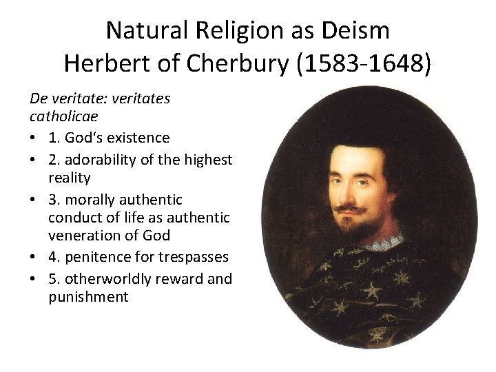 Natural Religion as Deism Herbert of Cherbury (1583 -1648) De veritate: veritates catholicae •