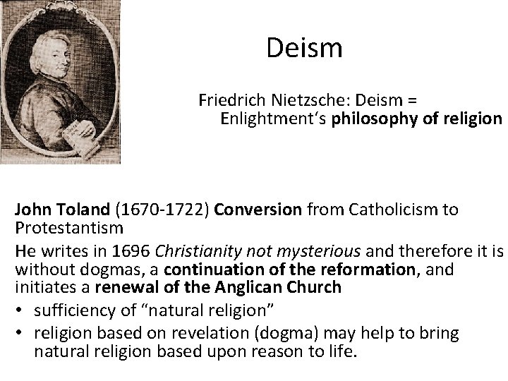 Deism Friedrich Nietzsche: Deism = Enlightment‘s philosophy of religion John Toland (1670 -1722) Conversion