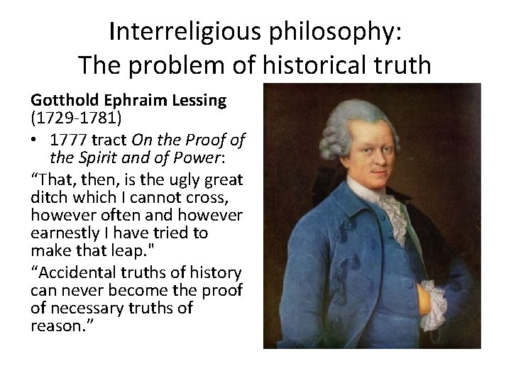 Interreligious philosophy: The problem of historical truth Gotthold Ephraim Lessing (1729 -1781) • 1777