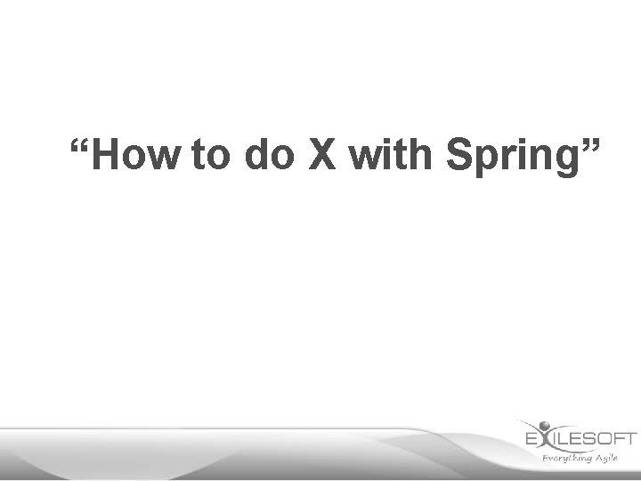 “How to do X with Spring” 