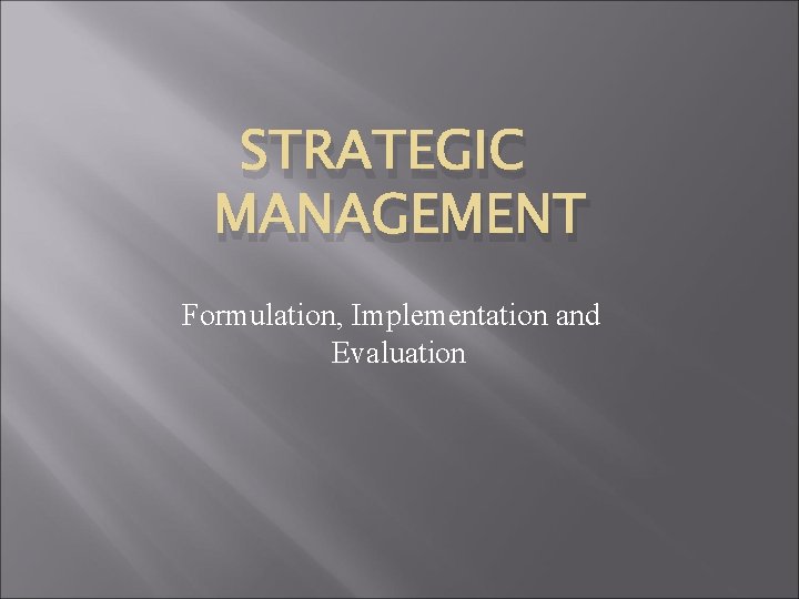 STRATEGIC MANAGEMENT Formulation, Implementation and Evaluation 