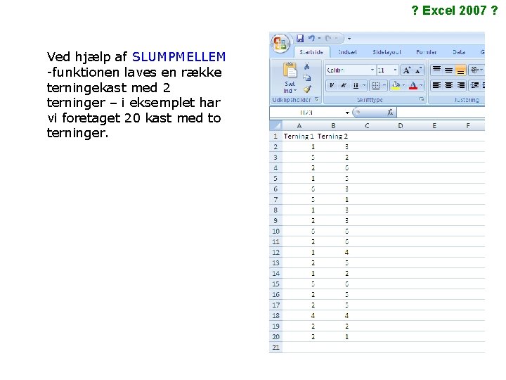 ? Excel 2007 ? Ved hjælp af SLUMPMELLEM -funktionen laves en række terningekast med