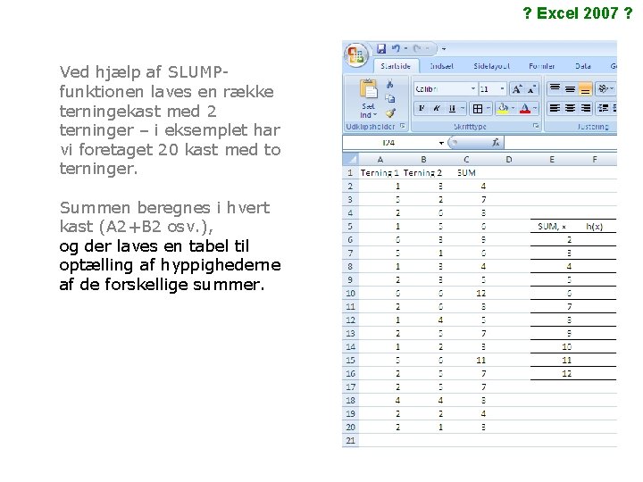 ? Excel 2007 ? Ved hjælp af SLUMPfunktionen laves en række terningekast med 2