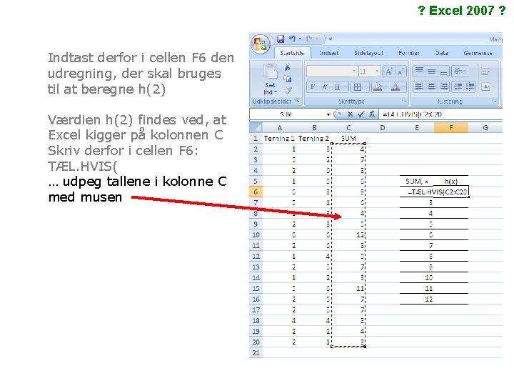 ? Excel 2007 ? Indtast derfor i cellen F 6 den udregning, der skal