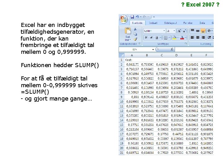 ? Excel 2007 ? Excel har en indbygget tilfældighedsgenerator, en funktion, der kan frembringe