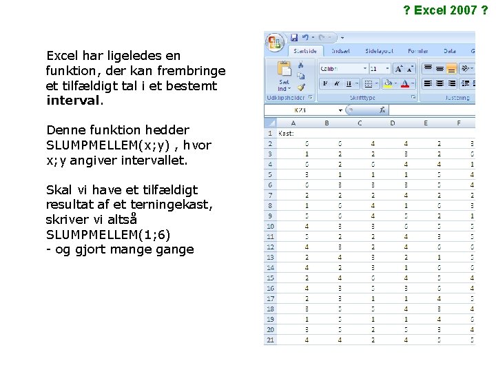 ? Excel 2007 ? Excel har ligeledes en funktion, der kan frembringe et tilfældigt