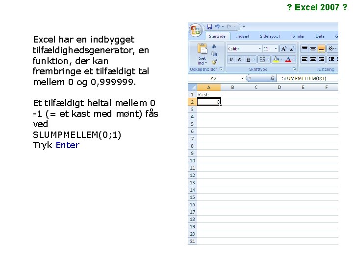 ? Excel 2007 ? Excel har en indbygget tilfældighedsgenerator, en funktion, der kan frembringe