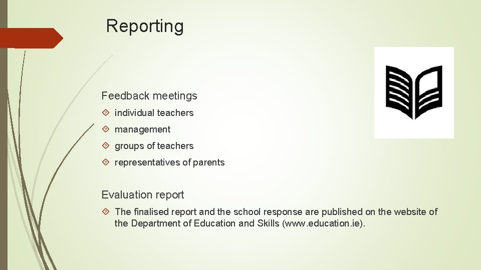 Reporting Feedback meetings individual teachers management groups of teachers representatives of parents Evaluation report