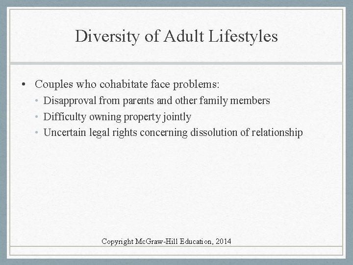 Diversity of Adult Lifestyles • Couples who cohabitate face problems: • Disapproval from parents