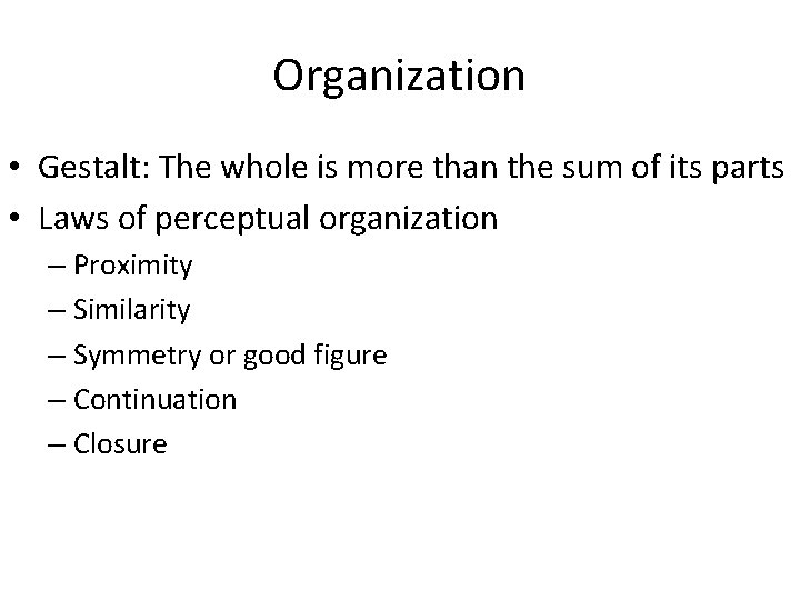 Organization • Gestalt: The whole is more than the sum of its parts •