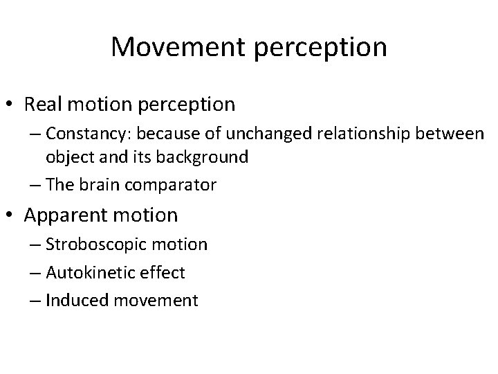 Movement perception • Real motion perception – Constancy: because of unchanged relationship between object