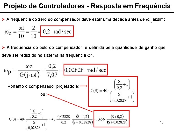 Projeto de Controladores - Resposta em Frequência Ø A freqüência do zero do compensador