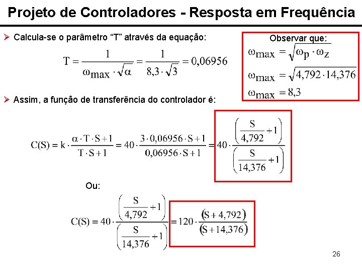 Projeto de Controladores - Resposta em Frequência Ø Calcula-se o parâmetro “T” através da