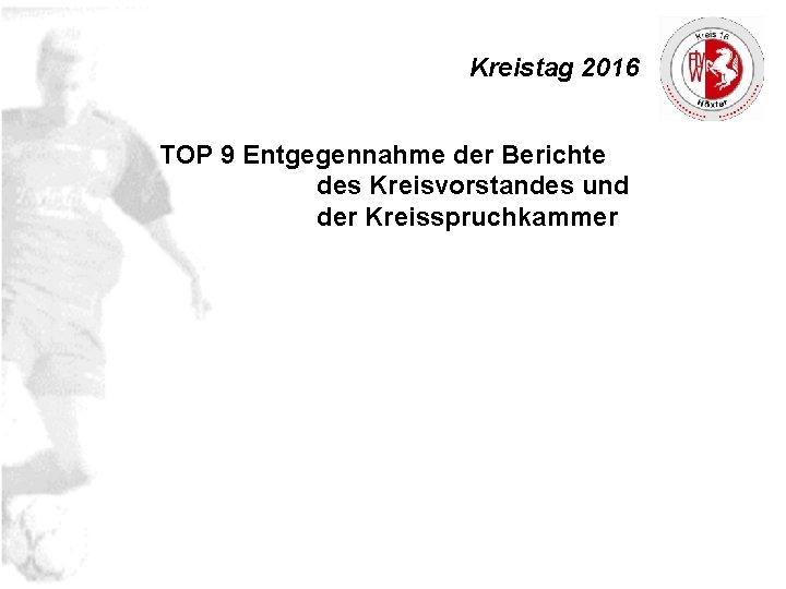 Kreistag 2016 TOP 9 Entgegennahme der Berichte des Kreisvorstandes und der Kreisspruchkammer 