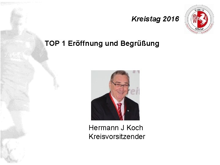 Kreistag 2016 TOP 1 Eröffnung und Begrüßung Hermann J Koch Kreisvorsitzender 