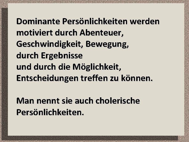 Dominante Persönlichkeiten werden motiviert durch Abenteuer, Geschwindigkeit, Bewegung, durch Ergebnisse und durch die Möglichkeit,