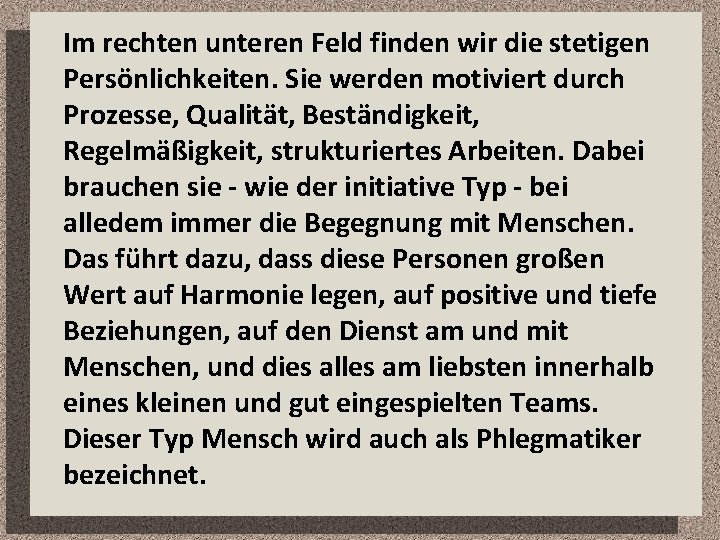 Im rechten unteren Feld finden wir die stetigen Persönlichkeiten. Sie werden motiviert durch Prozesse,