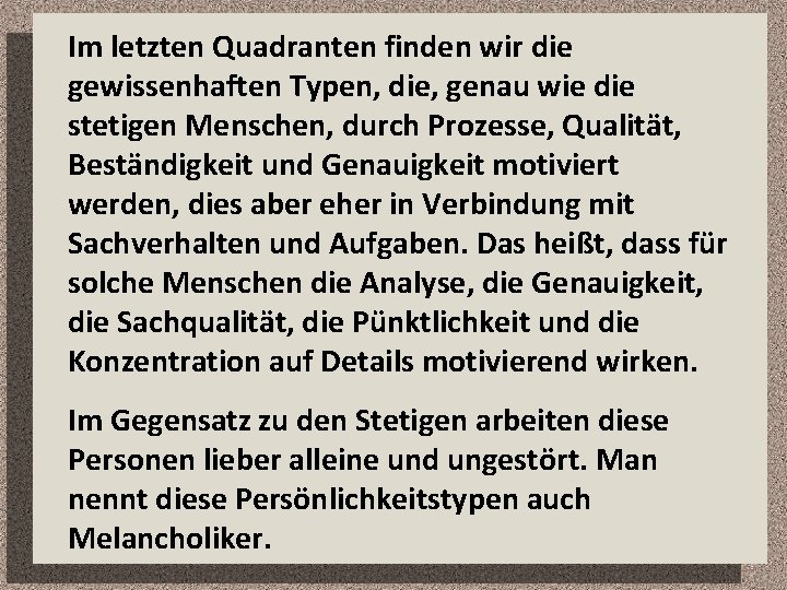 Im letzten Quadranten finden wir die gewissenhaften Typen, die, genau wie die stetigen Menschen,