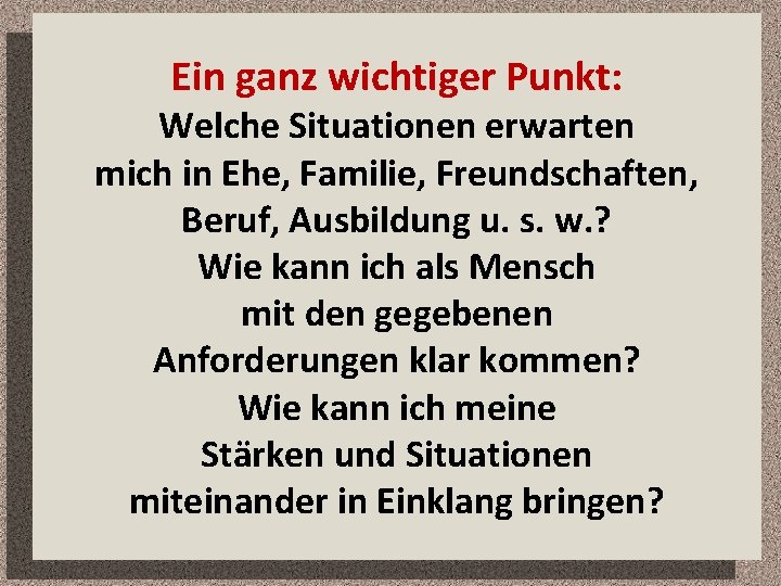 Ein ganz wichtiger Punkt: Welche Situationen erwarten mich in Ehe, Familie, Freundschaften, Beruf, Ausbildung