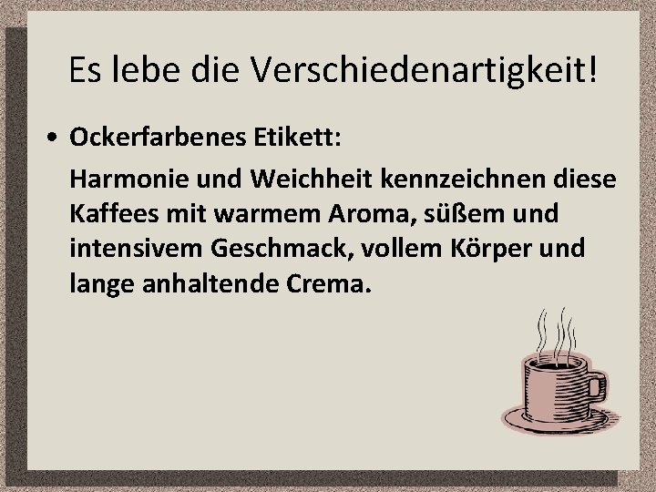 Es lebe die Verschiedenartigkeit! • Ockerfarbenes Etikett: Harmonie und Weichheit kennzeichnen diese Kaffees mit