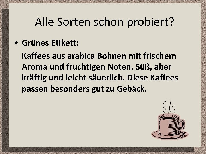 Alle Sorten schon probiert? • Grünes Etikett: Kaffees aus arabica Bohnen mit frischem Aroma