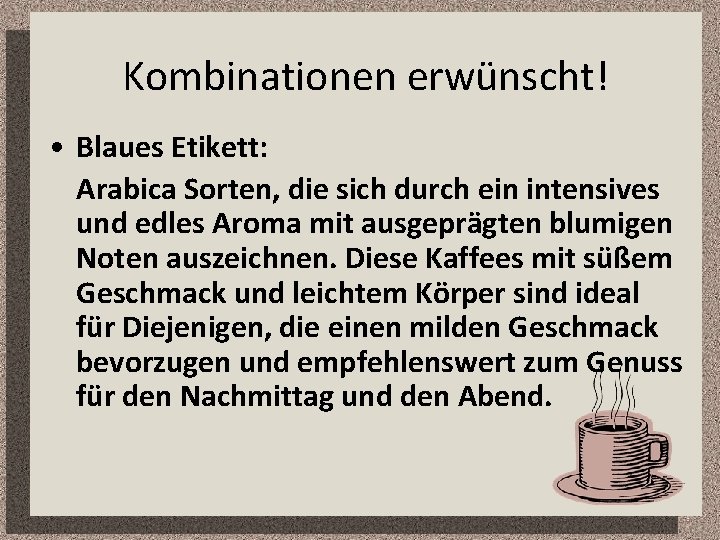 Kombinationen erwünscht! • Blaues Etikett: Arabica Sorten, die sich durch ein intensives und edles