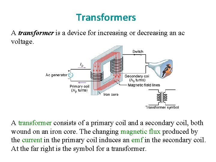 Transformers A transformer is a device for increasing or decreasing an ac voltage. A