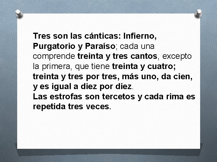 Tres son las cánticas: Infierno, Purgatorio y Paraíso; cada una comprende treinta y tres