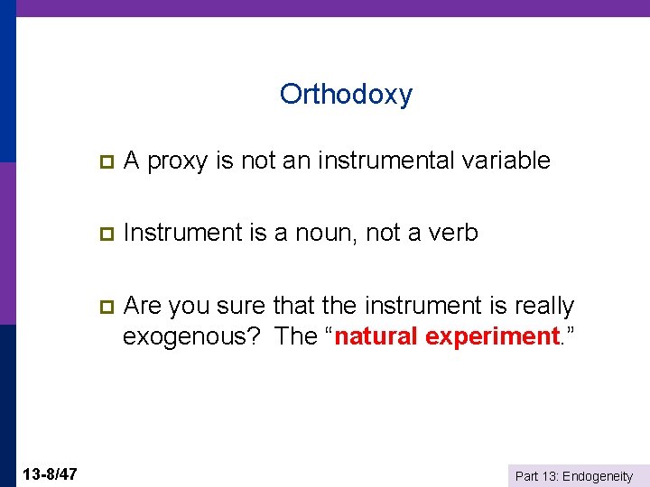 Orthodoxy 13 -8/47 p A proxy is not an instrumental variable p Instrument is