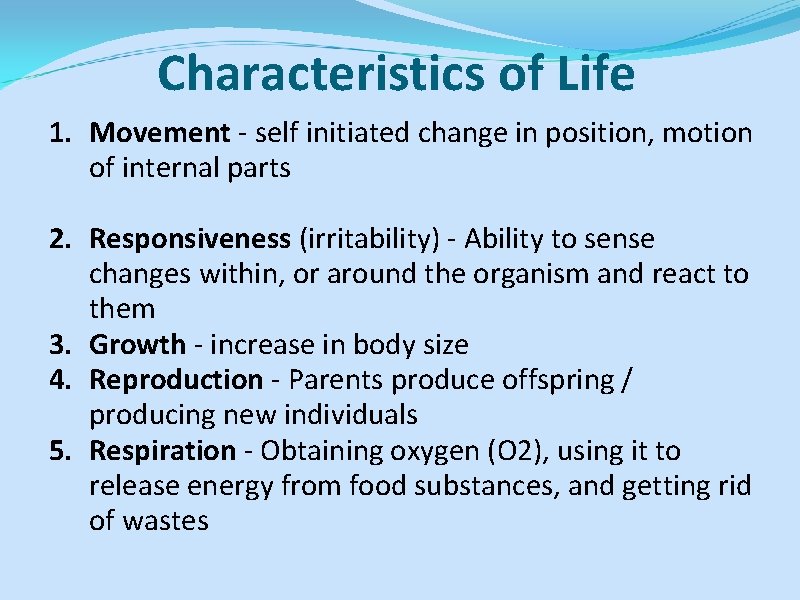 Characteristics of Life 1. Movement - self initiated change in position, motion of internal