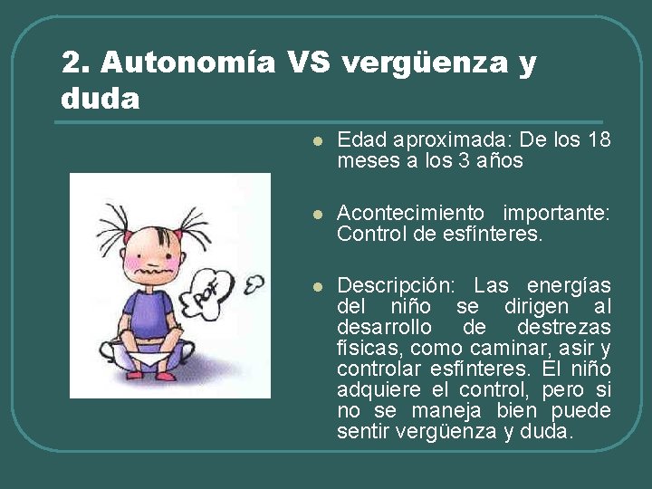 2. Autonomía VS vergüenza y duda l Edad aproximada: De los 18 meses a