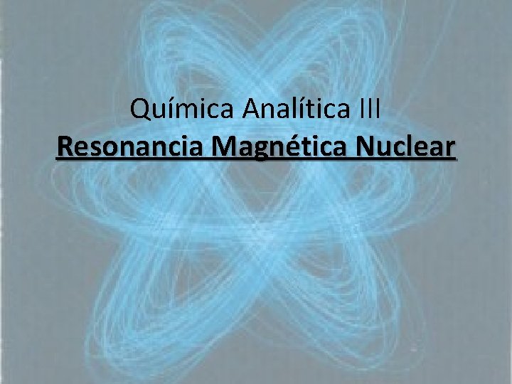 Química Analítica III Resonancia Magnética Nuclear 